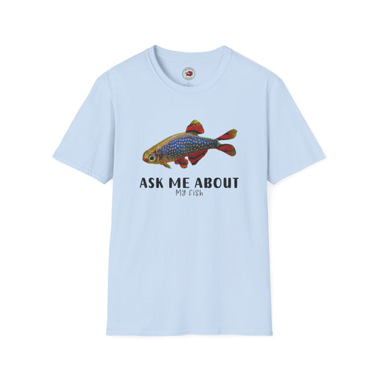 Ask Me About My Fish Celestial Pearl Danio Galaxy Rasbora Unisex Softstyle T-Shirt by ADHD Aquatics