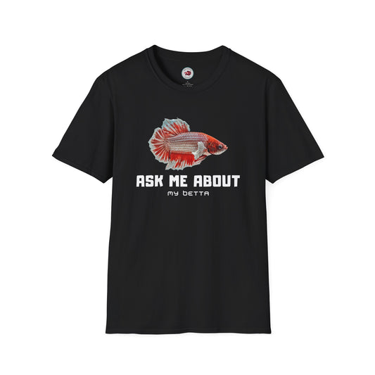 Ask Me About My Bettas Unisex Softstyle T-Shirt by ADHD Aquatics