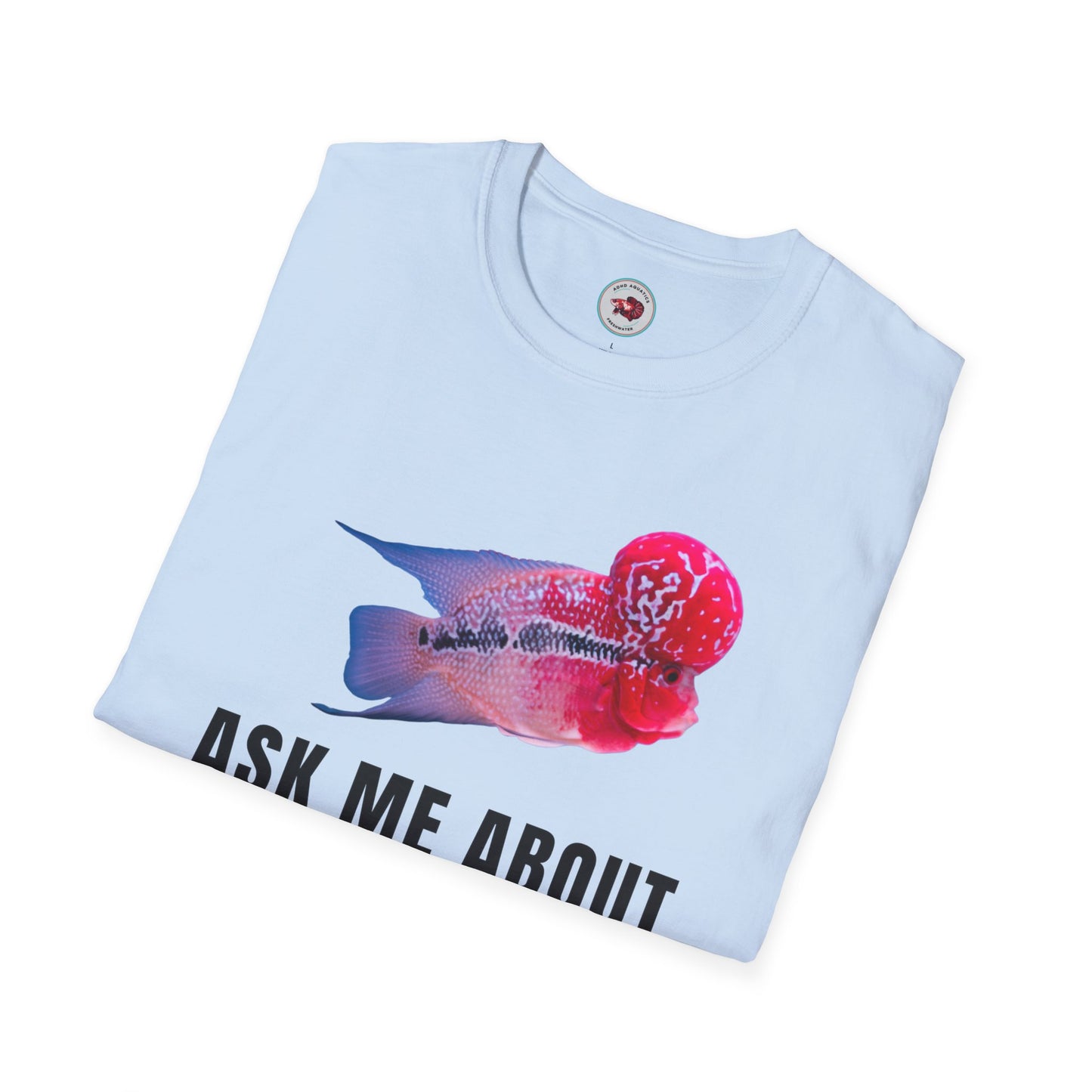 Flowerhorn Ask Me About My KOK Unisex Softstyle T-Shirt by ADHD Aquatics