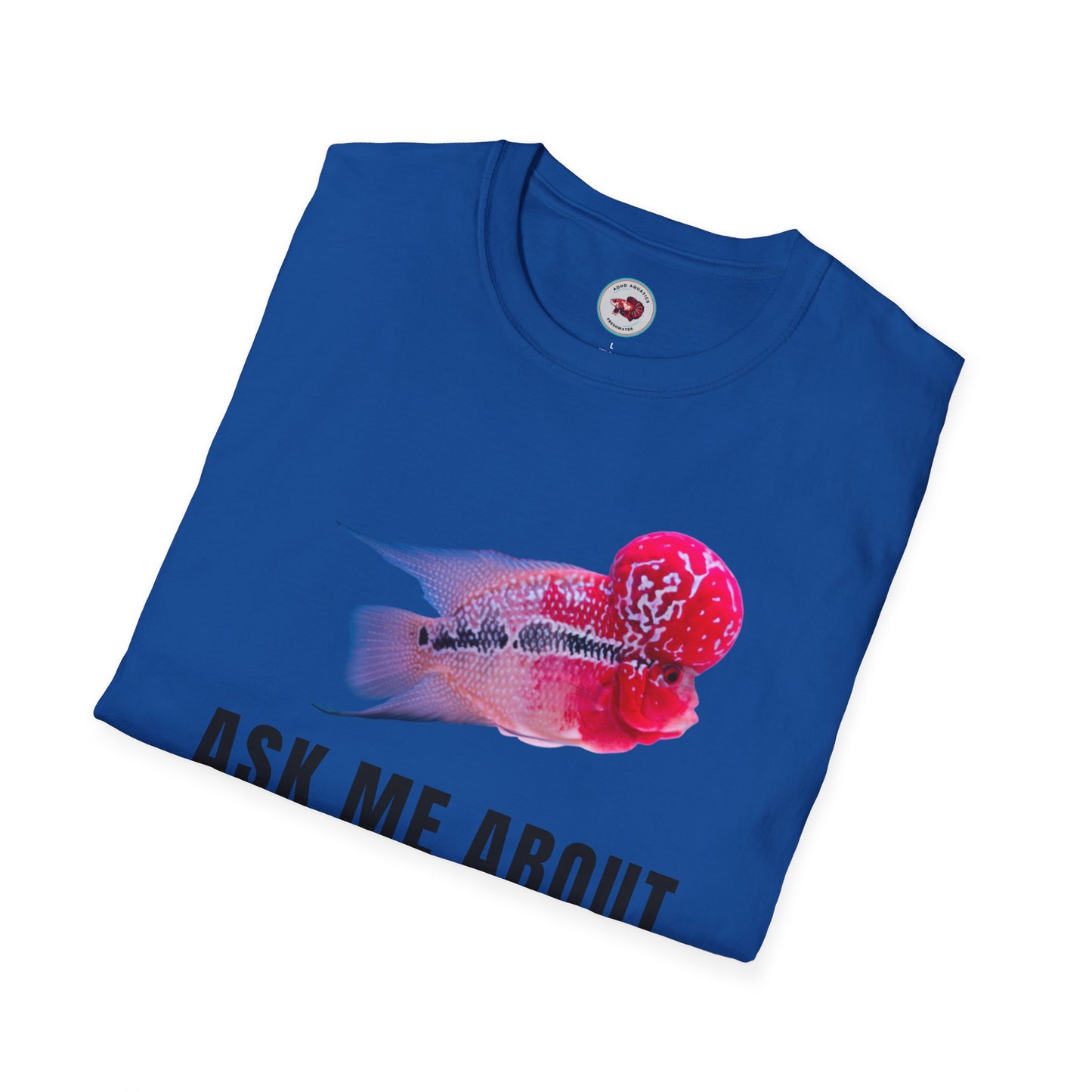 Flowerhorn Ask Me About My KOK Unisex Softstyle T-Shirt by ADHD Aquatics