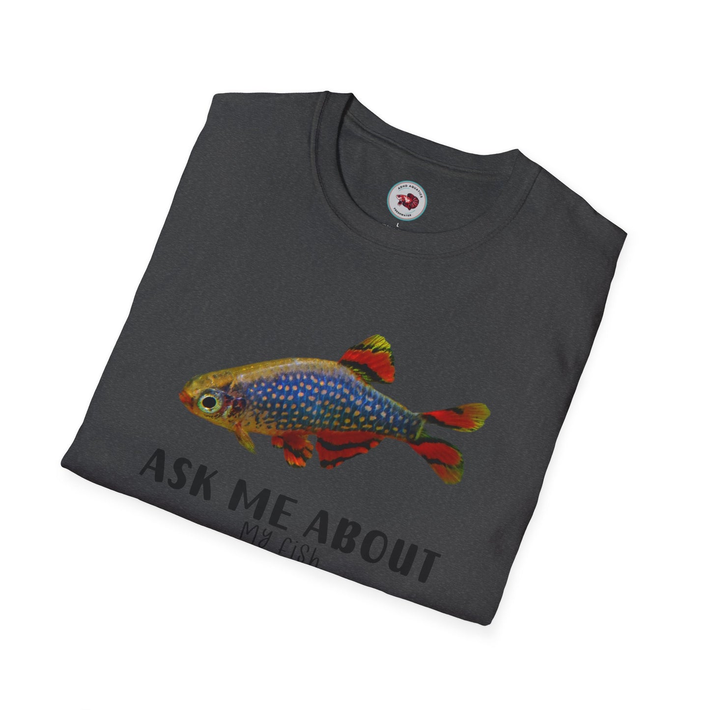 Ask Me About My Fish Celestial Pearl Danio Galaxy Rasbora Unisex Softstyle T-Shirt by ADHD Aquatics